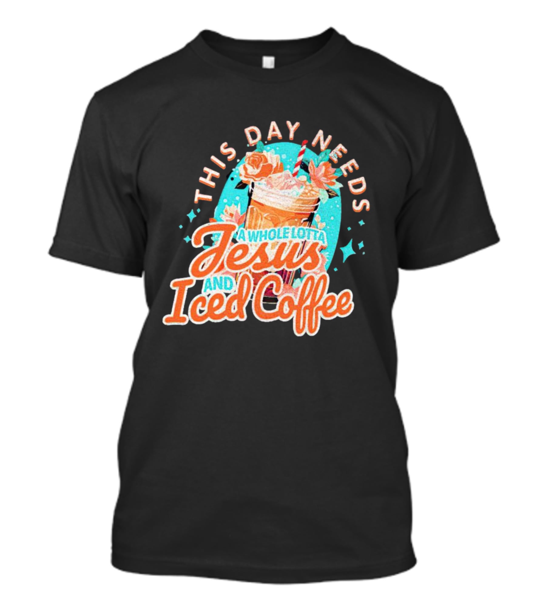 This Day Needs A Whole Lotta Jesus And Iced Coffee Floral Retro T-Shirt