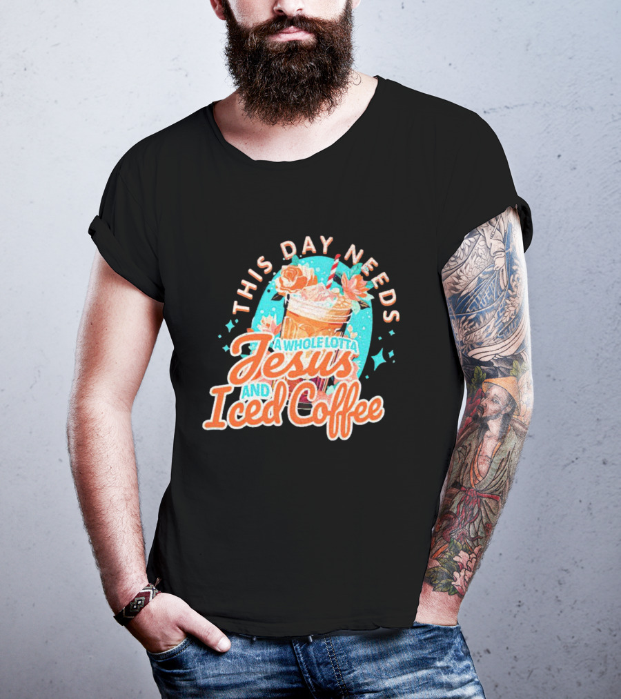 This Day Needs A Whole Lotta Jesus And Iced Coffee Floral Retro T-Shirt