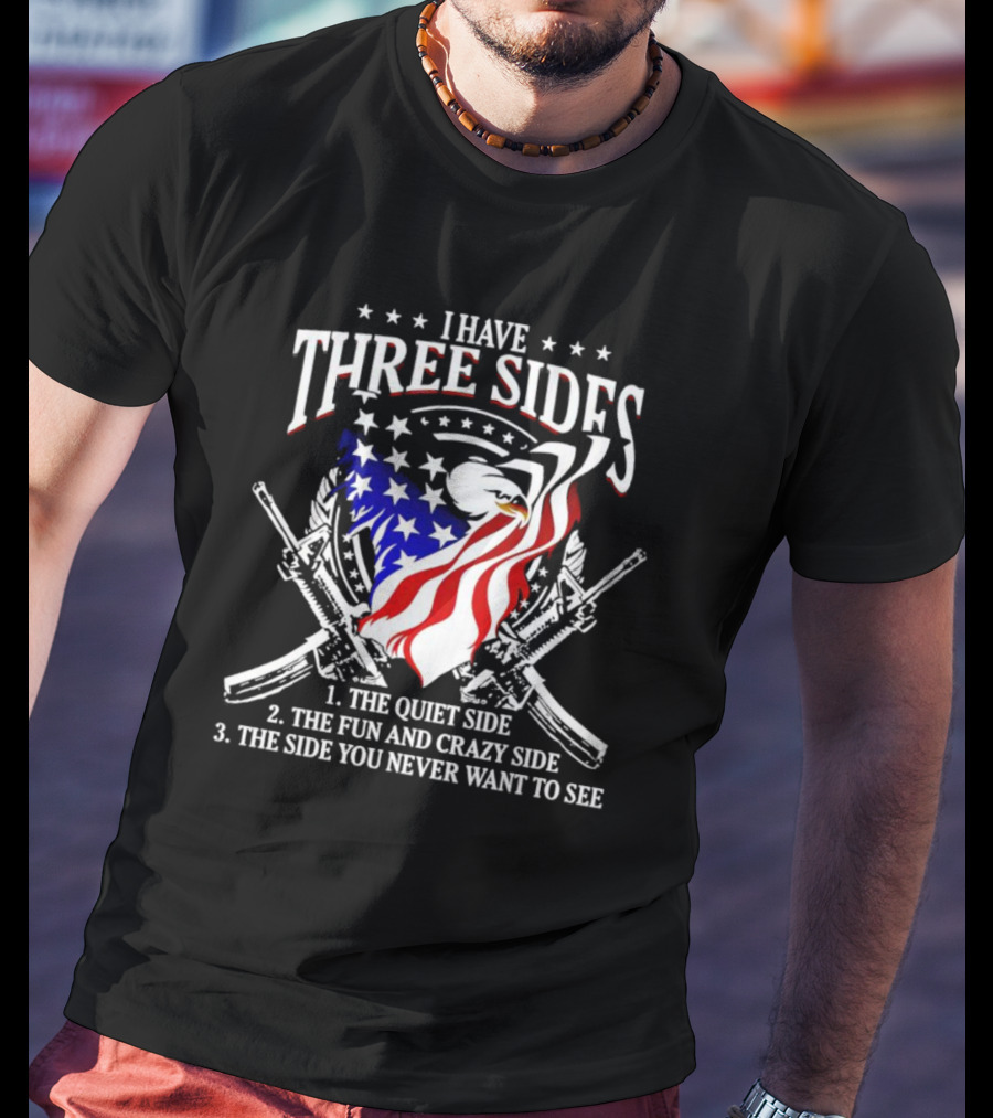 Veteran I Have Three Sides Eagle Flag Guns Quiet Side Fun And Crazy Side You Never Want To See T-Shirt