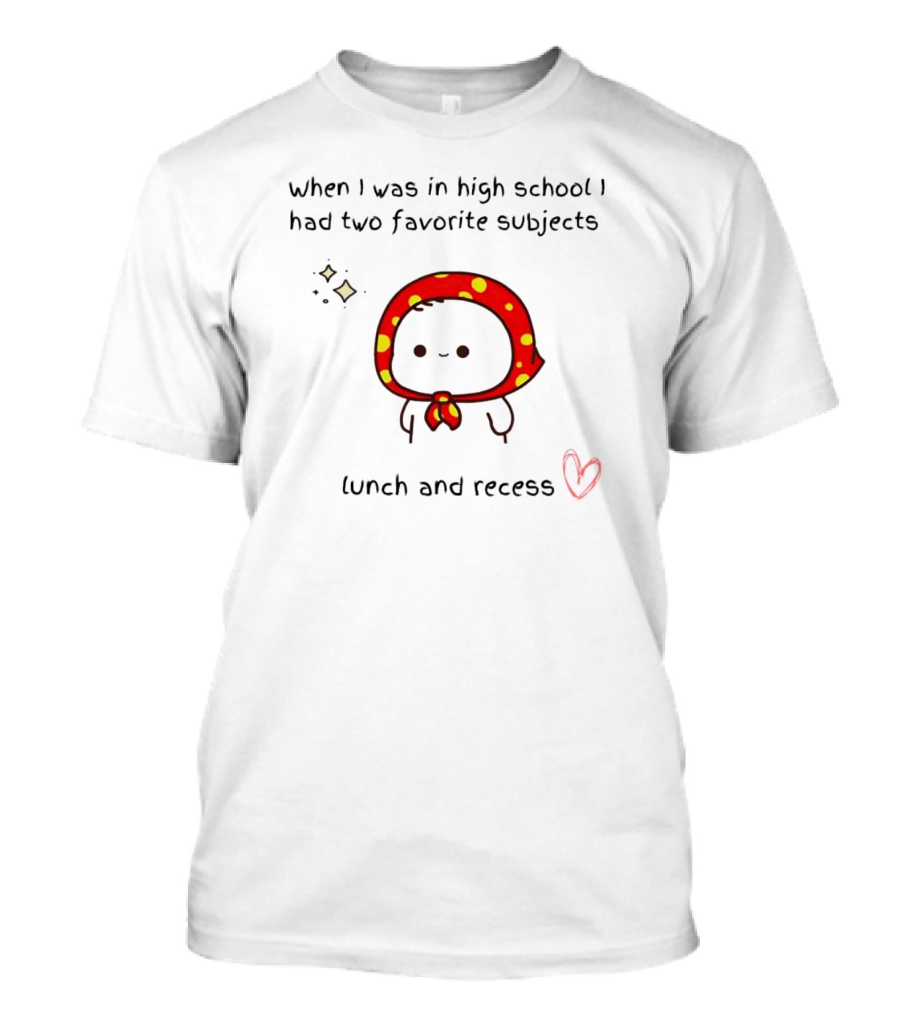 When I Was In High School I Had Two Favorite Subjects Lunch And Recess Cute Character With Red Polka Dot Hood T-Shirt