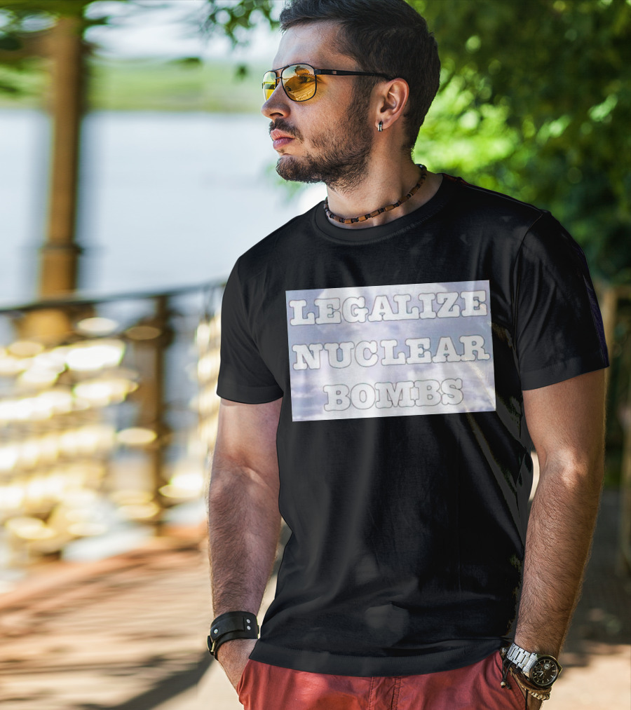 Legalize Nuclear Bombs Mushroom Cloud Background T-Shirt