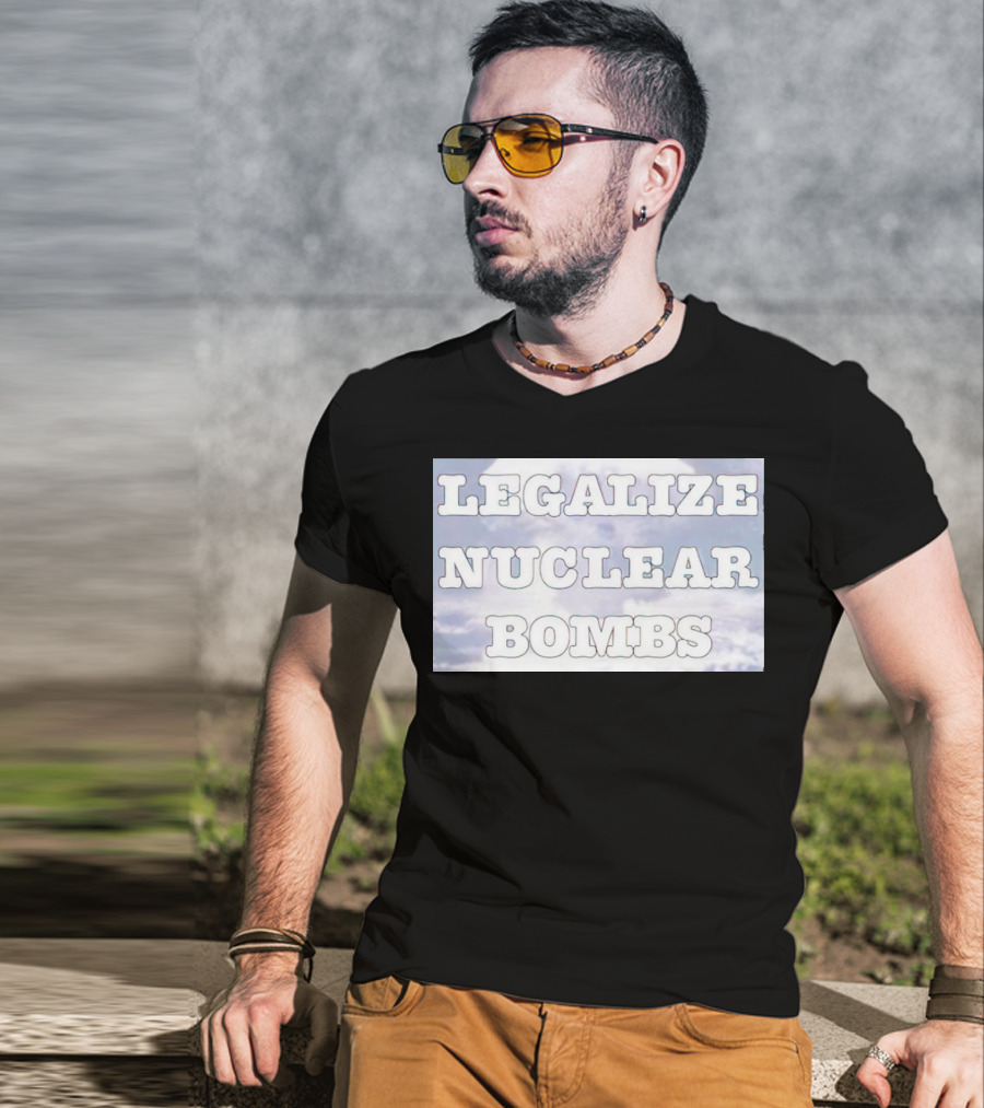 Legalize Nuclear Bombs Mushroom Cloud Background T-Shirt