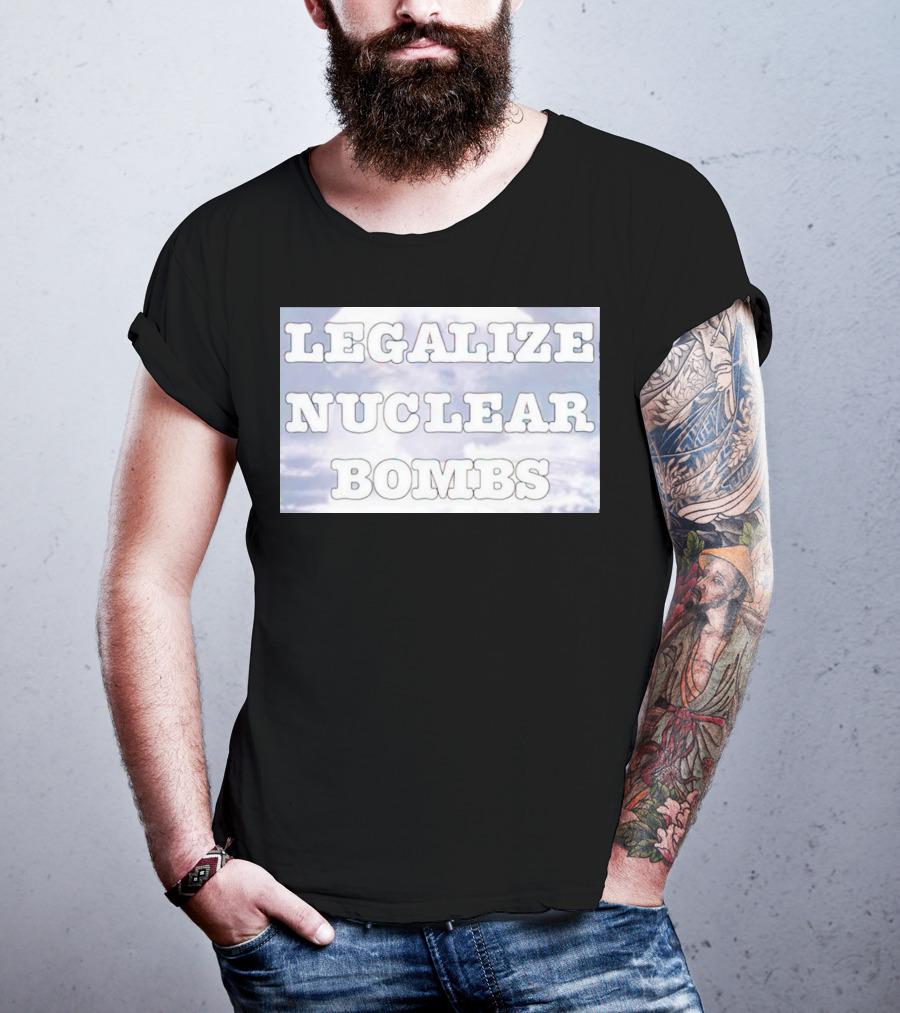 Legalize Nuclear Bombs Mushroom Cloud Background T-Shirt