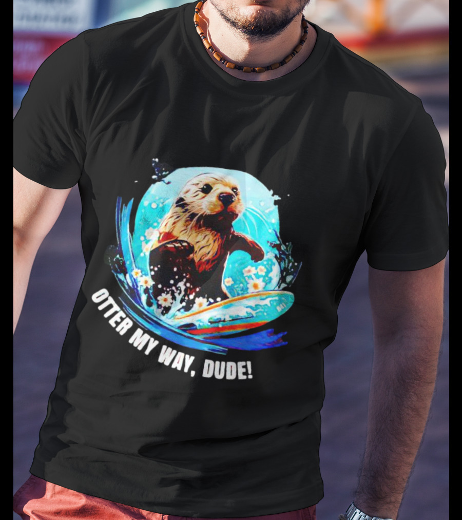 Otter My Way Dude Surfing Otter 841 Ocean Adventure T-Shirt