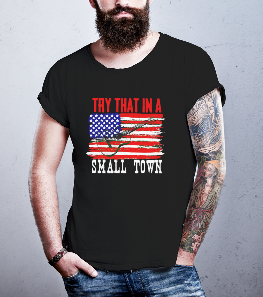 Try That IN A Small Town American Guitar Flag T-Shirt