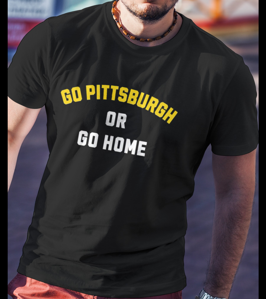 Go Pittsburgh Or Go Home Football Spirit Black And Gold T-Shirt