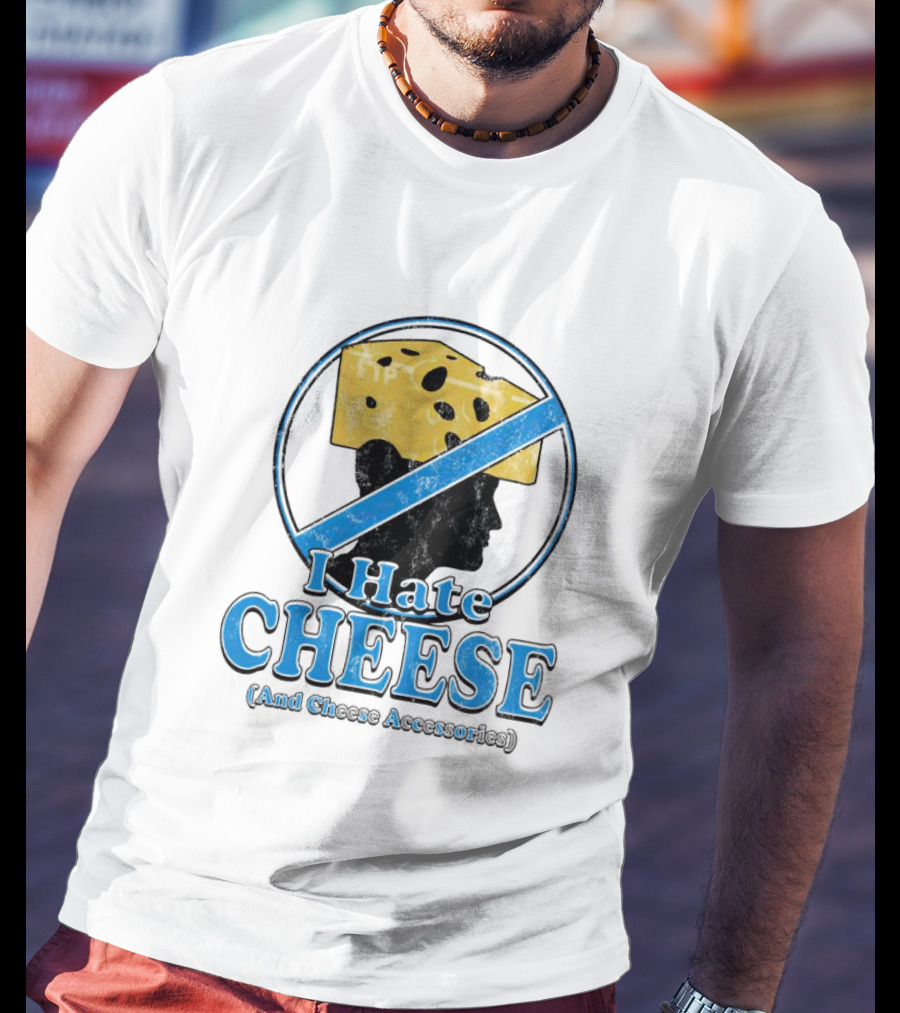 I Hate Cheese And Cheese Accessories T-Shirt