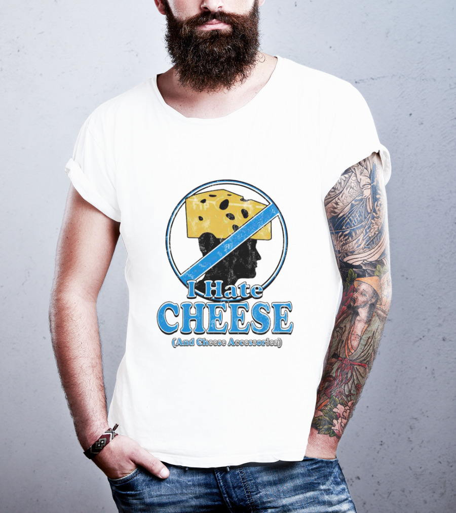 I Hate Cheese And Cheese Accessories T-Shirt