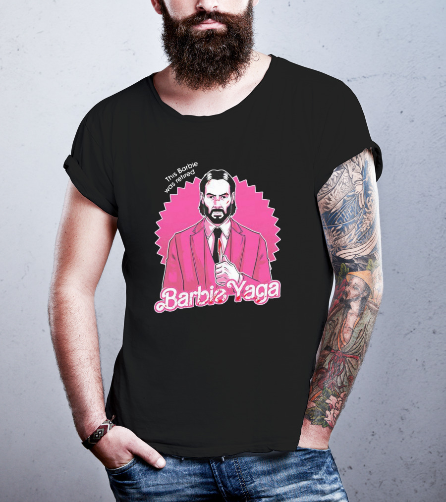 This Barbie Was Retired Barbie Yaga John Wick T-Shirt