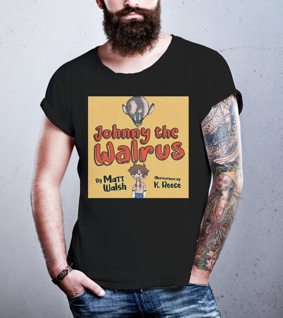 Johnny The Walrus By Matt Walsh Illustrations By K. Reece T-Shirt