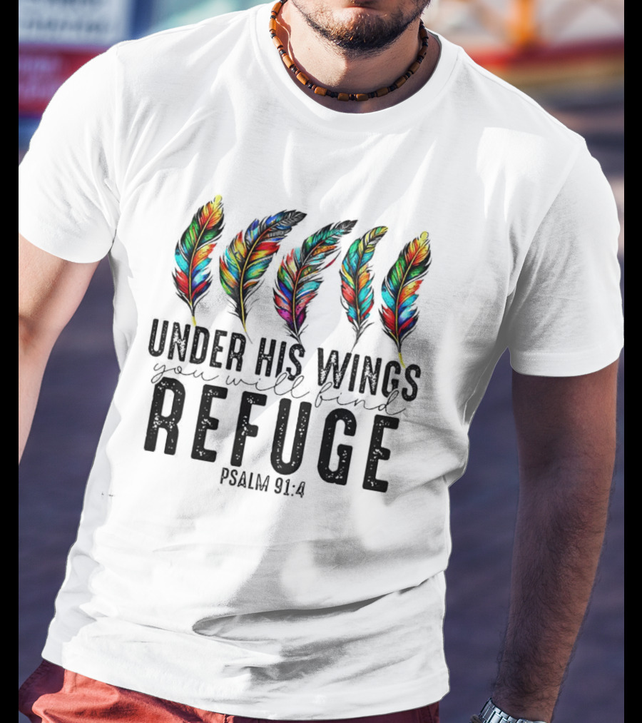 Under His Wings You Will Find Refuge Psalm 91:4 Colorful Feathers T-Shirt