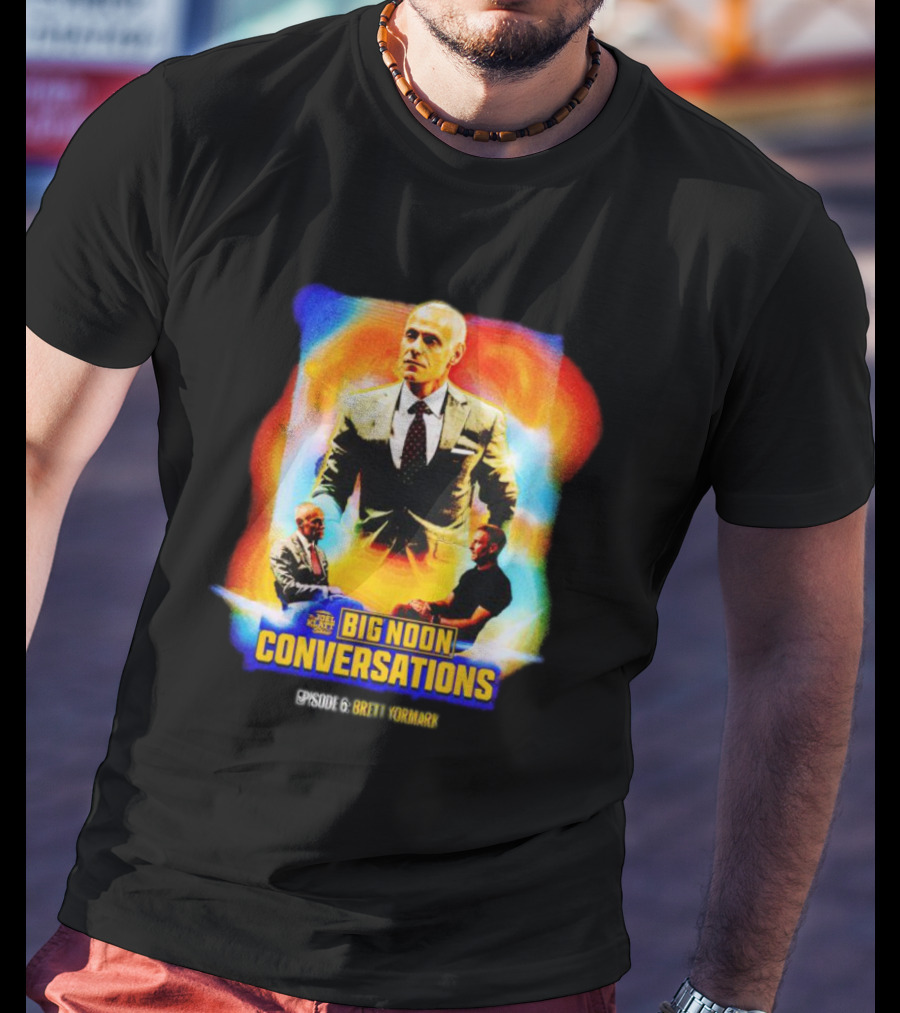 Big Noon Conversations Episode 6 Brett Yormark T-Shirt