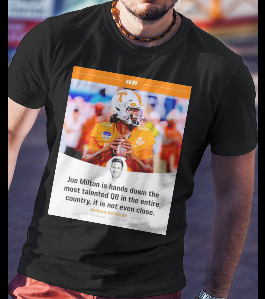 Joe Milton Is Hands Down The Most Talented QB In The Entire Country, It Is Not Even Close T-Shirt
