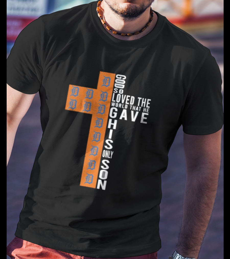 Detroit Tigers Cross God So Loved The World That He Gave His Only Son T-Shirt