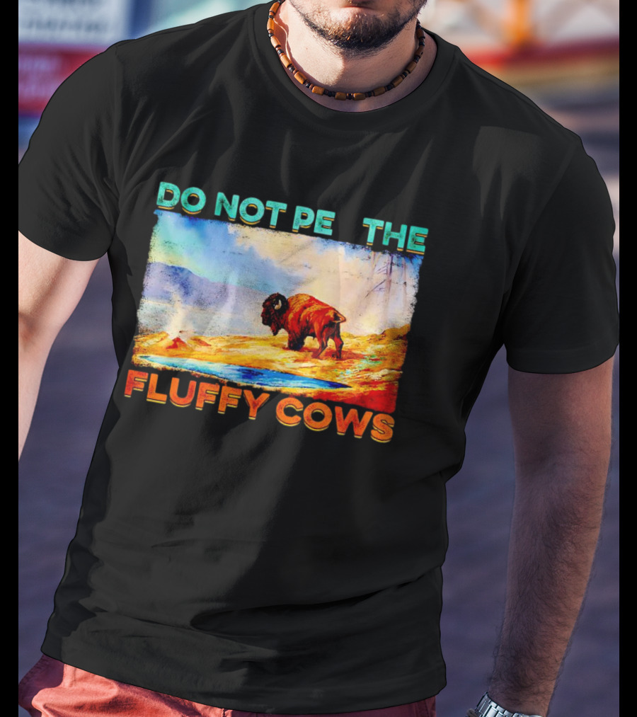 Do Not Pet The Fluffy Cows Bison Wilderness Scene T-Shirt