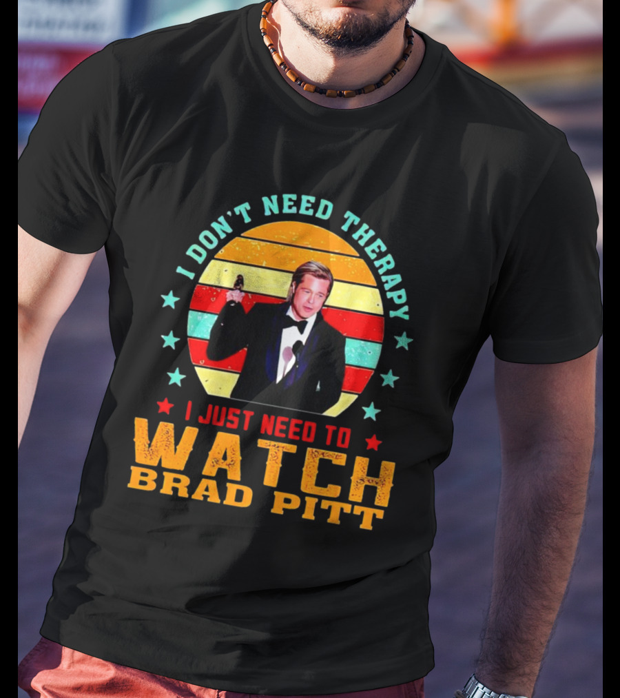 I Don't Need Therapy I Just Need To Watch Brad Pitt Vintage T-Shirt