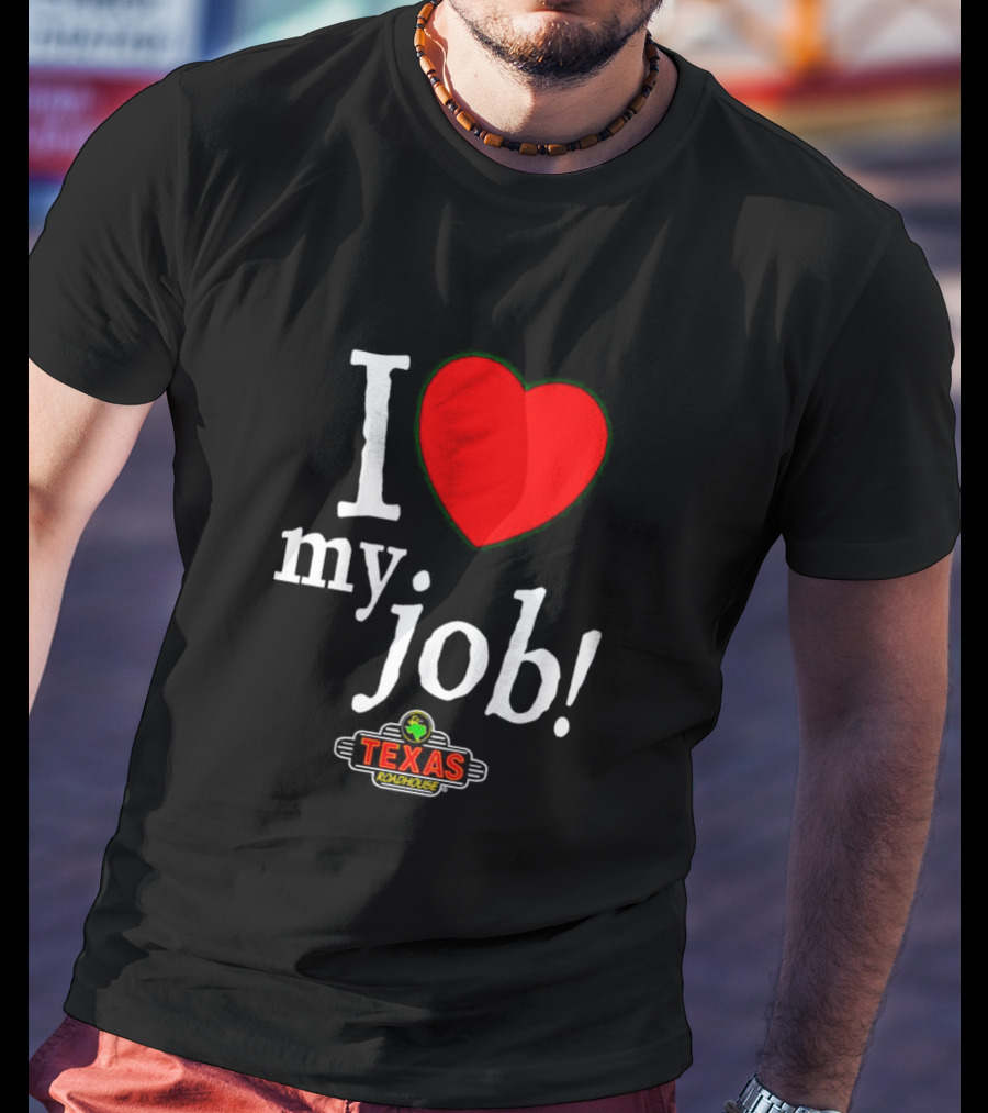 I Love My Job Texas Roadhouse T-Shirt