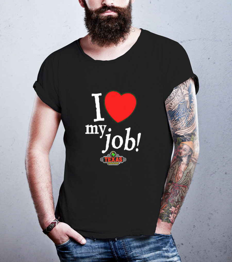 I Love My Job Texas Roadhouse T-Shirt