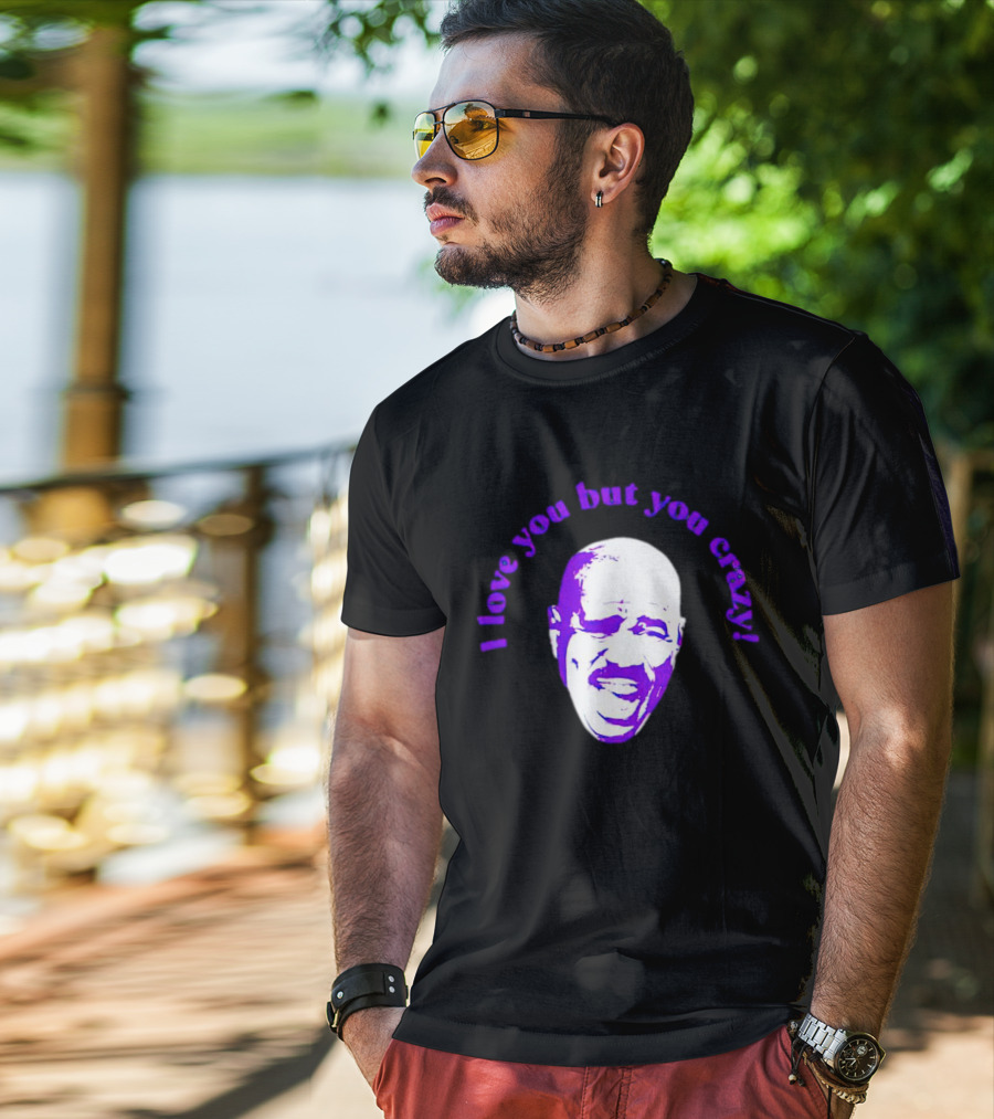 I Love You But You Crazy Purple T-Shirt