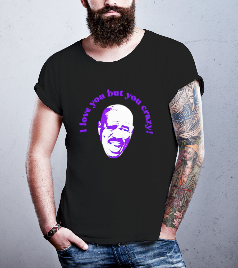 I Love You But You Crazy Purple T-Shirt