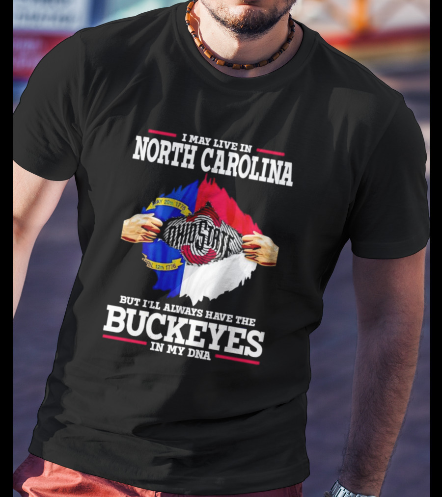 I May Live In North Carolina But I'll Always Have The Ohio State Buckeyes In My DNA T-Shirt
