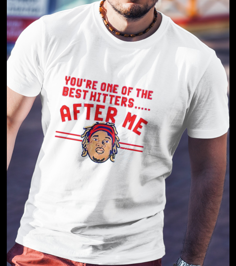 You're One Of The Best Hitters After Me Signature T-Shirt