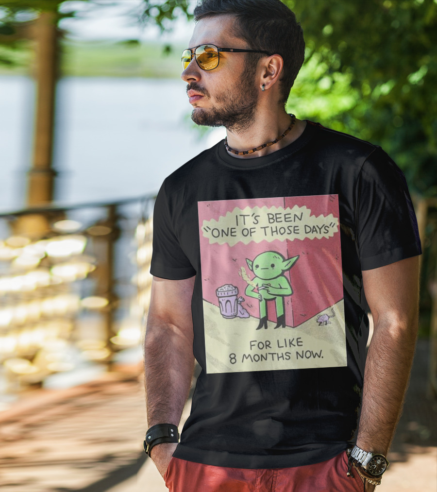 It’s Been One Of Those Days Alien Comic For Like 8 Months Now T-Shirt