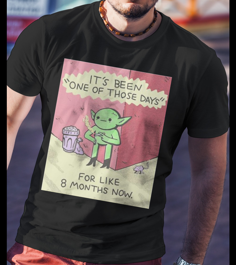 It’s Been One Of Those Days Alien Comic For Like 8 Months Now T-Shirt
