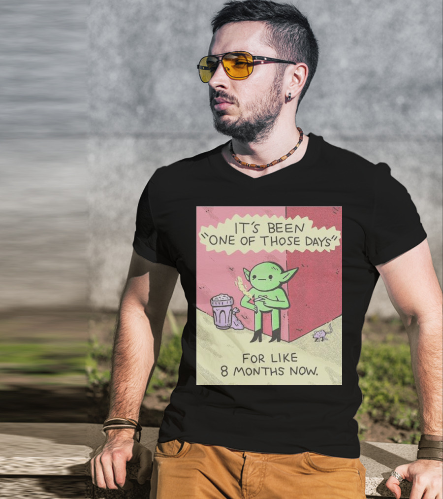 It’s Been One Of Those Days Alien Comic For Like 8 Months Now T-Shirt