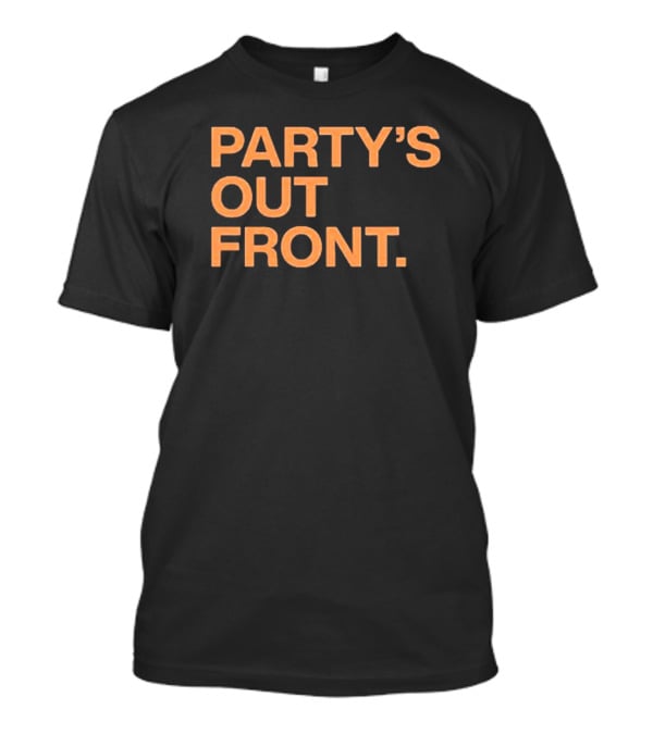 PARTY'S OUT FRONT T-Shirt