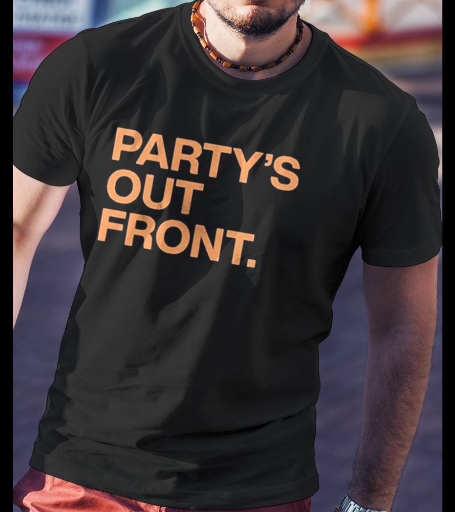 PARTY'S OUT FRONT T-Shirt