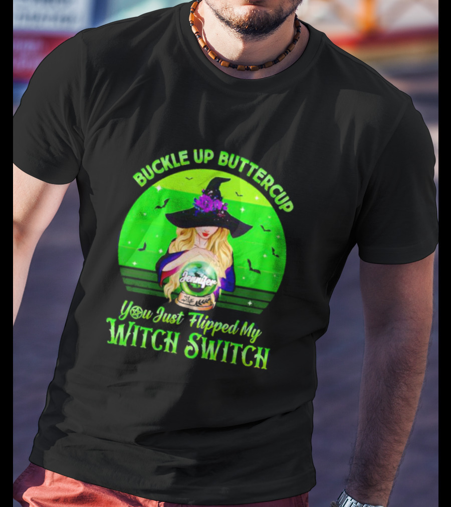 Buckle Up Buttercup You Just Flipped My Witch Switch Jennifer T-Shirt