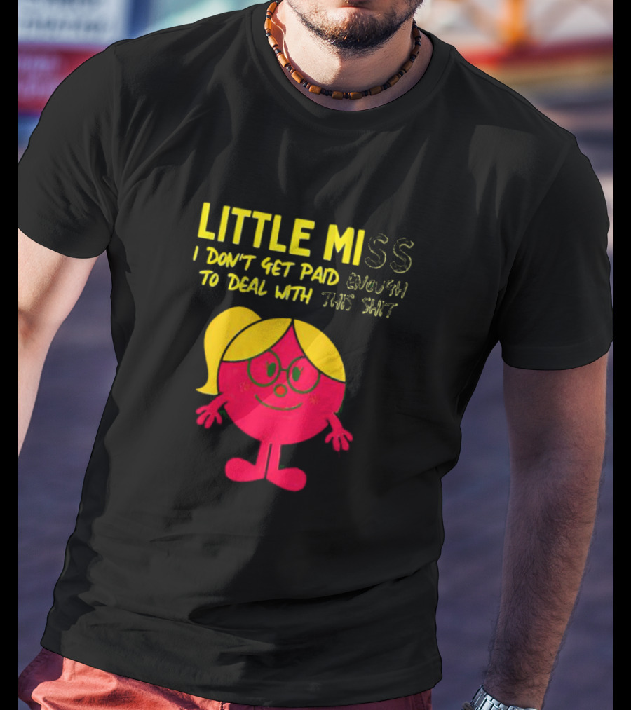 Little Miss I Don’t Get Paid Enough To Deal With This Shit T-Shirt