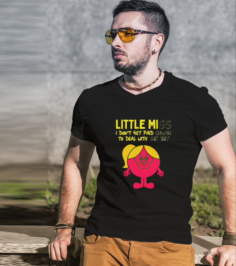 Little Miss I Don’t Get Paid Enough To Deal With This Shit T-Shirt