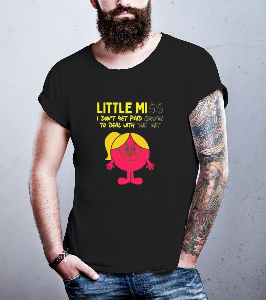 Little Miss I Don’t Get Paid Enough To Deal With This Shit T-Shirt