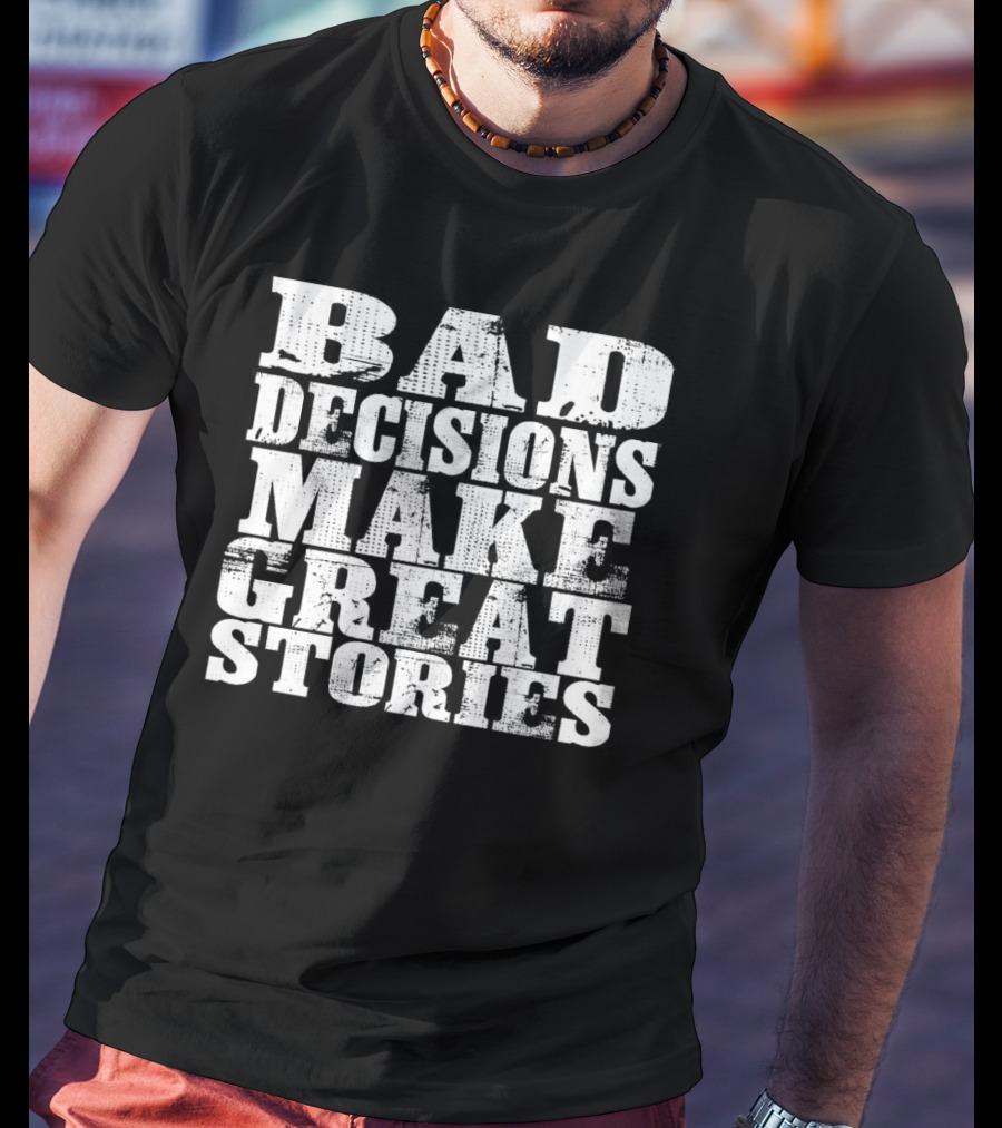 Bad Decisions Make Great Stories Bold Vintage Text T-Shirt