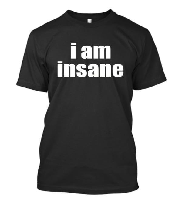 Halley Kate I Am Insane T-Shirt