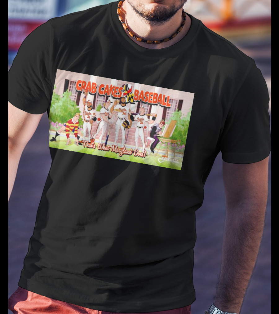 Crab Cakes Baseball That's What Maryland Does Orioles Players Art Mae-stro T-Shirt