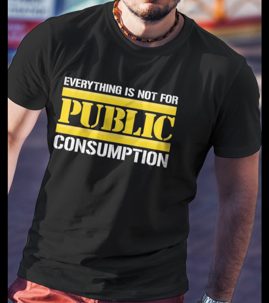 Pittsburgh Steelers Everything Is Not For Public Consumption T-Shirt