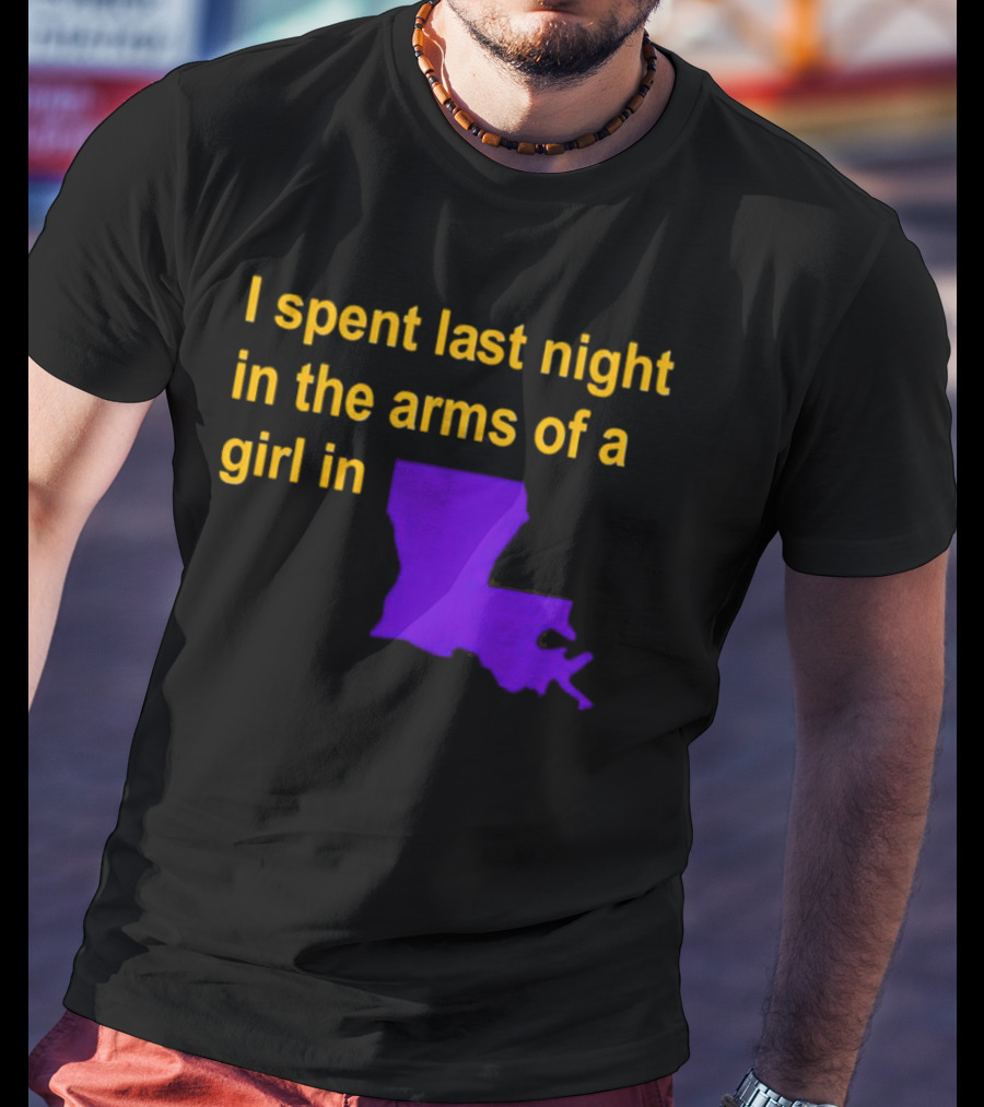 I Spent Last Night In The Arms Of A Girl In Louisiana State Outline T-Shirt
