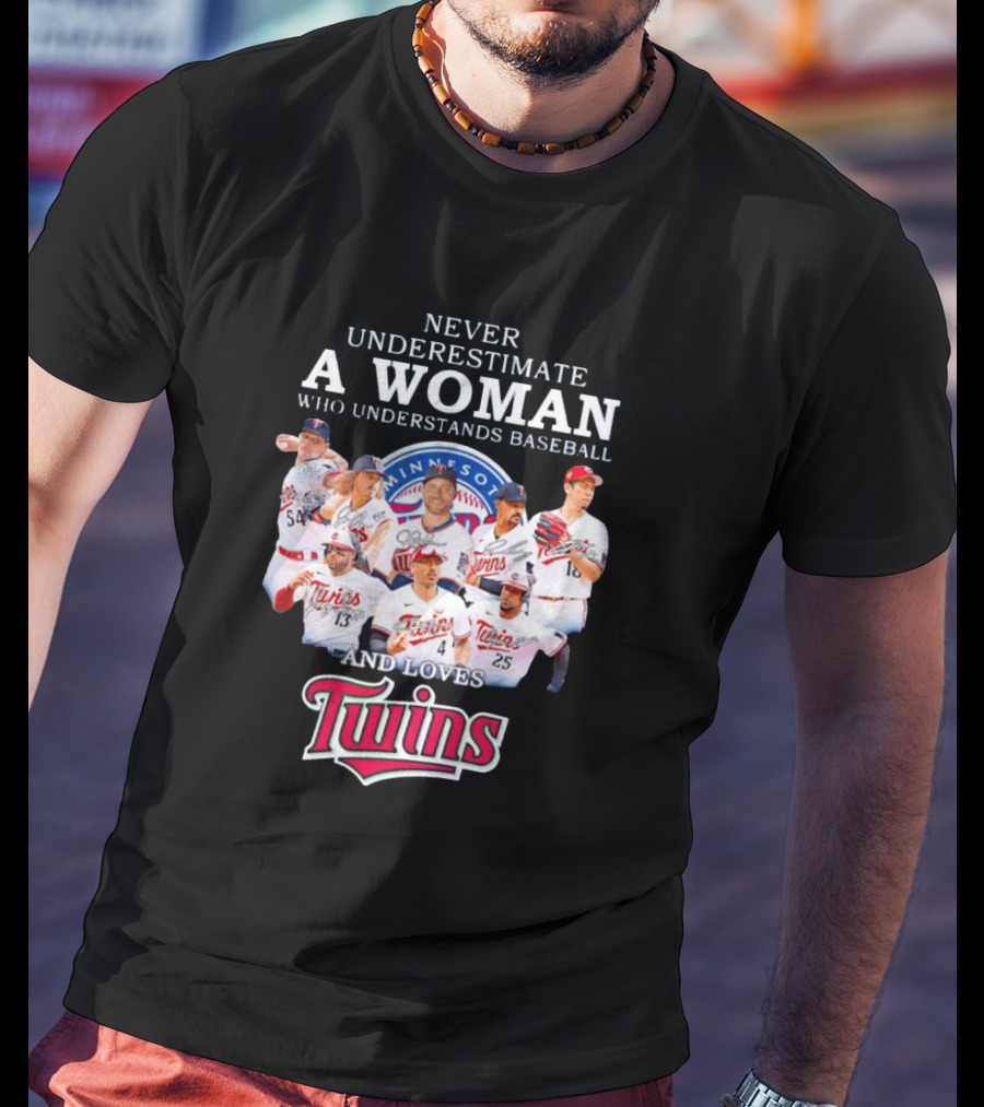Never Underestimate A Woman Who Understands Baseball And Loves Minnesota Twins T-Shirt