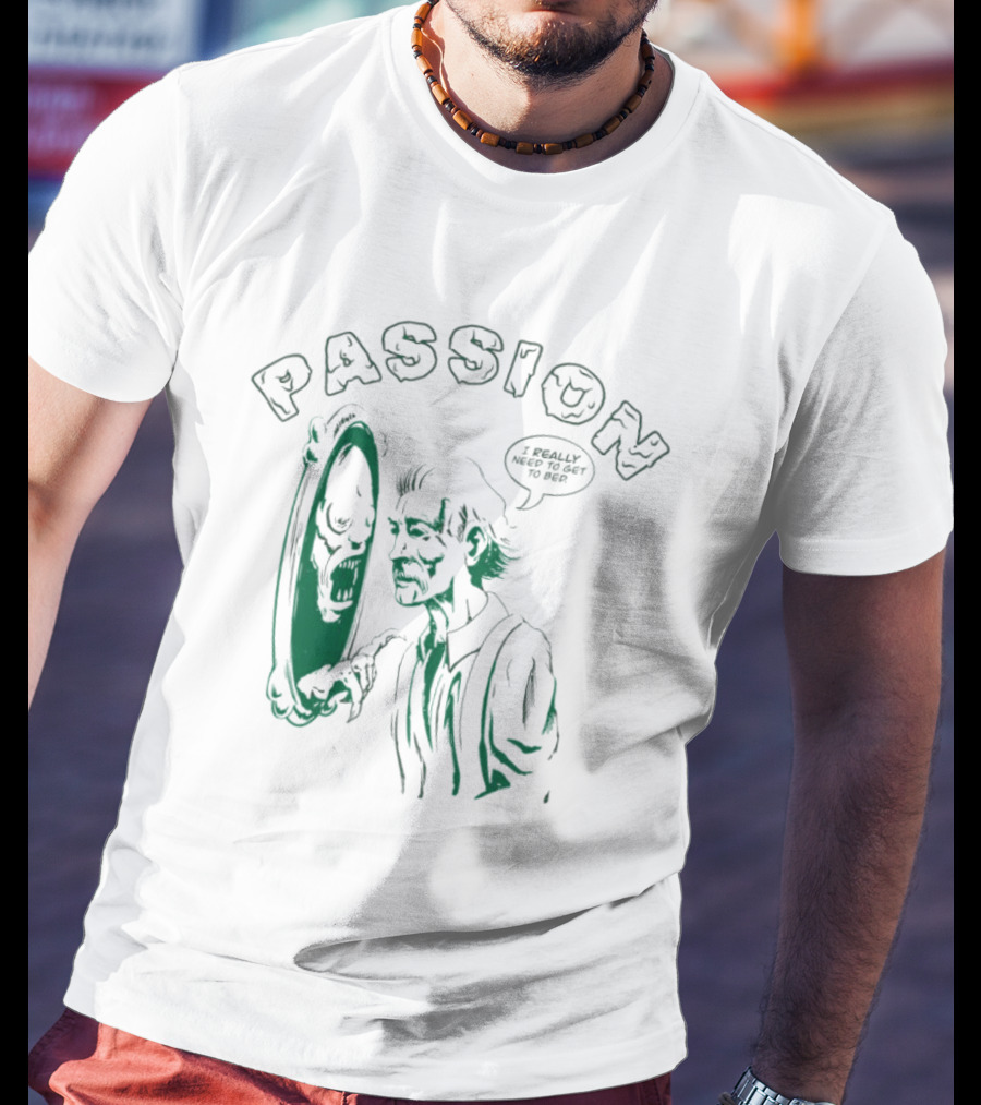 PASSION I REALLY NEED TO GET TO BED Haunted Mirror Reflection T-Shirt