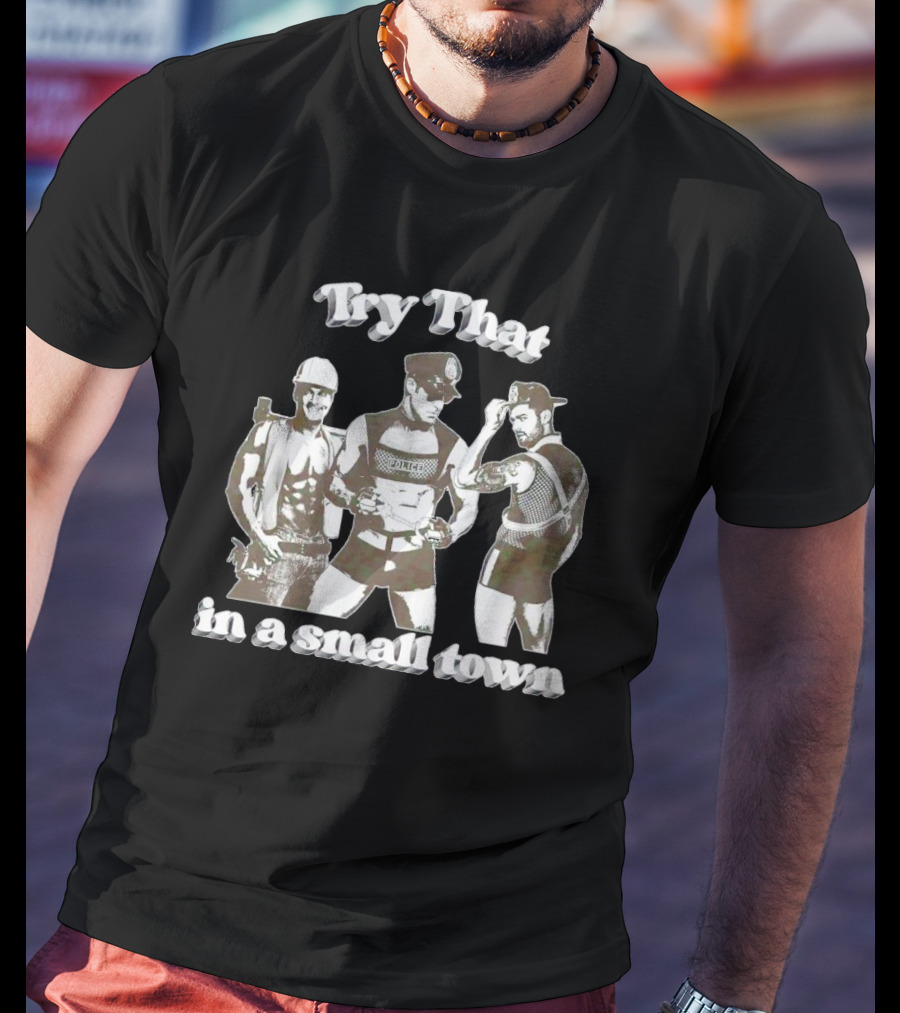 Try That In A Small Town Police Officer Construction Worker Biker T-Shirt