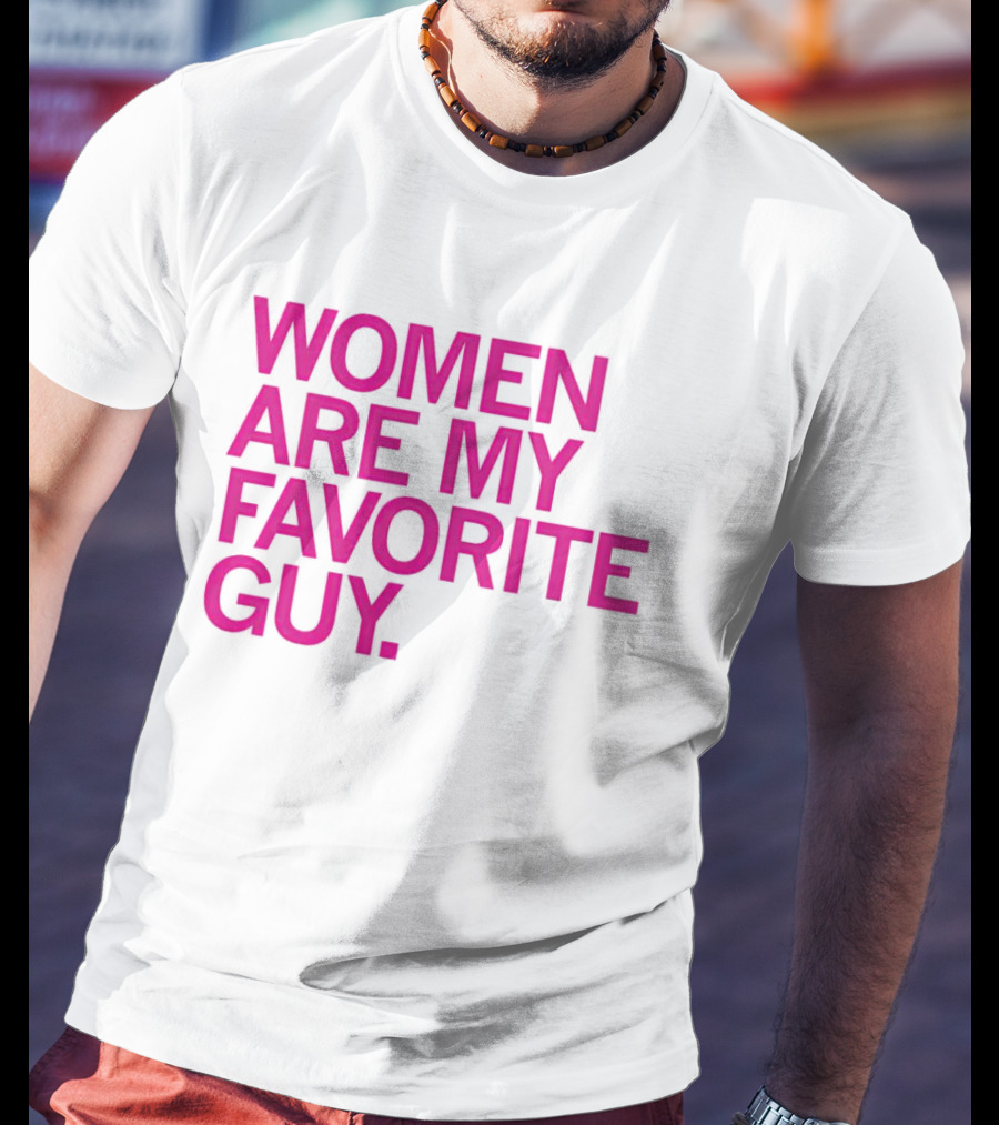 Women Are My Favorite Guy T-Shirt