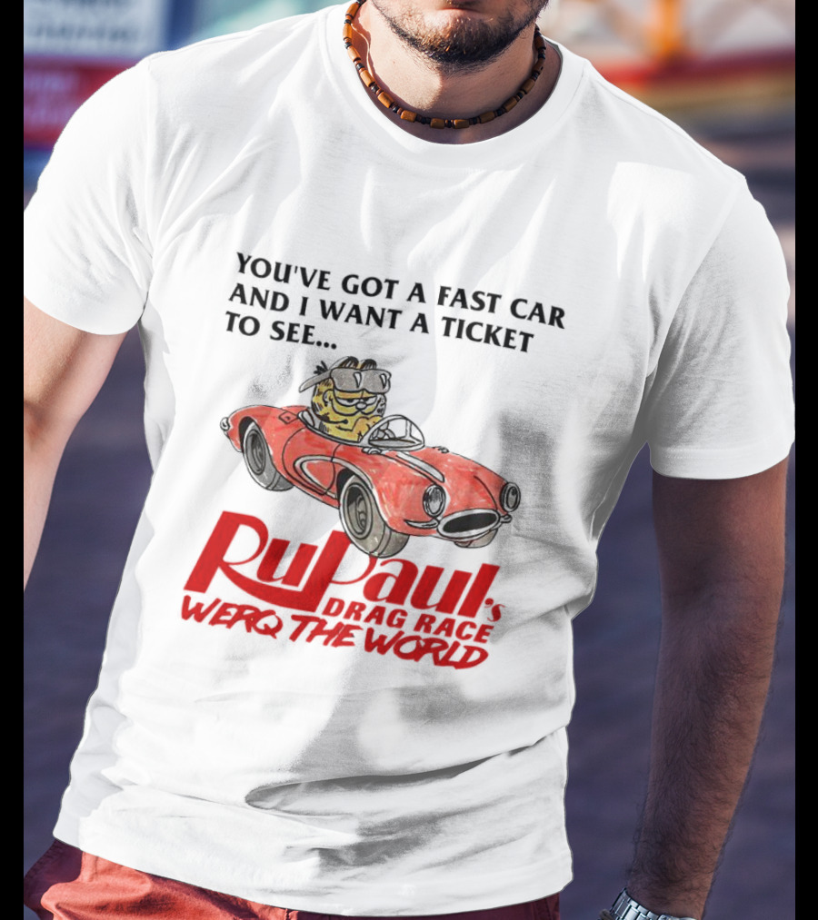 Garfield You've Got A Fast Car RuPaul's Drag Race Werq The World T-Shirt