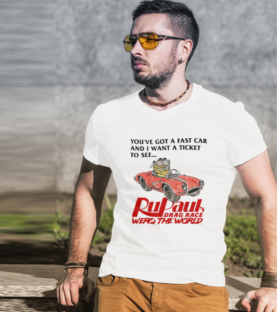 Garfield You've Got A Fast Car RuPaul's Drag Race Werq The World T-Shirt