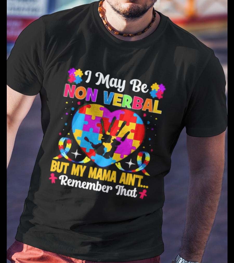 I May Be Non Verbal But My Mama Ain't Remember That Autism Heart Puzzle T-Shirt
