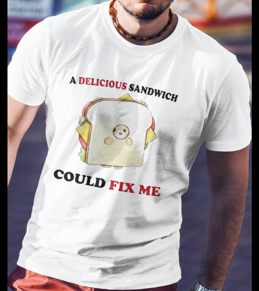 A Delicious Sandwich Could Fix Me Toast Bread Character T-Shirt