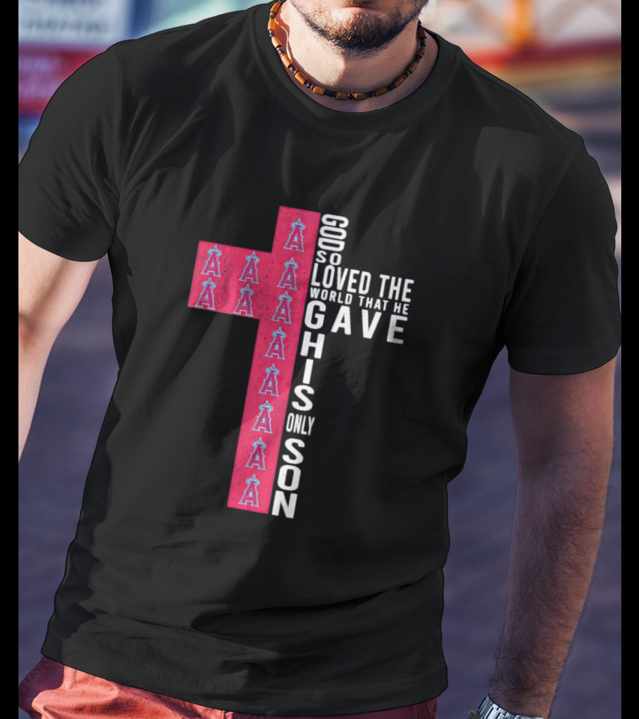 Los Angeles Angels Cross God So Loved The World That He Gave His Only Son T-Shirt