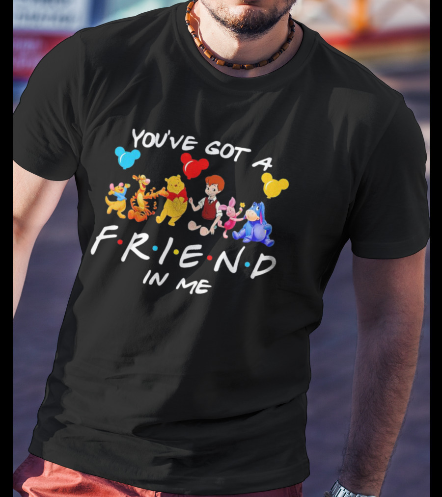 You've Got A Friend In Me Disney Characters Winnie The Pooh And Friends T-Shirt